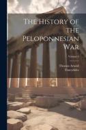 The History of the Peloponnesian War; Volume 3 di Thomas Arnold, Thucydides edito da LEGARE STREET PR