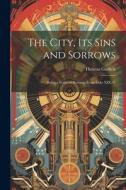 The City, Its Sins and Sorrows: Being a Series of Sermons From Luke XIX.41 di Thomas Guthrie edito da LEGARE STREET PR