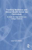 Teaching Resilience And Mental Health Across The Curriculum di Linda Yaron Weston edito da Taylor & Francis Ltd