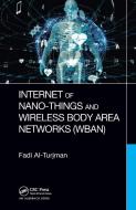 Internet Of Nano-Things And Wireless Body Area Networks (WBAN) di Fadi Al-Turjman edito da Taylor & Francis Ltd