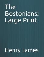 The Bostonians: Large Print di Henry James edito da INDEPENDENTLY PUBLISHED