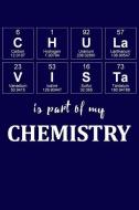 Chula Vista Is Part of My Chemistry: A Periodic Table Inspired Matte Soft Cover Notebook Journal to Write In. Blank Line di Elements Journals edito da INDEPENDENTLY PUBLISHED
