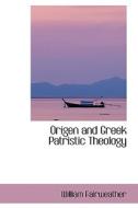 Origen And Greek Patristic Theology di William Fairweather edito da Bibliolife