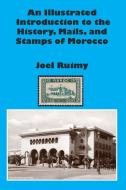 An Illustrated Introduction to the History, Mails, and Stamps of Morocco di Joel Ruimy edito da Lulu.com