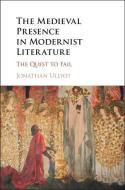 The Medieval Presence in Modernist Literature di Jonathan Ullyot edito da Cambridge University Press