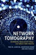 Network Tomography di Ting He, Liang Ma, Ananthram Swami, Don Towsley edito da Cambridge University Press