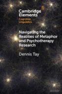 Navigating The Realities Of Metaphor And Psychotherapy Research di Dennis Tay edito da Cambridge University Press