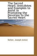 The Sacred Heart di Keller Joseph Anton edito da Bibliolife