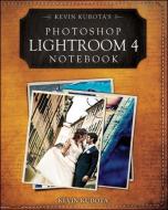Kevin Kubota's Photoshop Lightroom 4 Notebook di Kevin Kubota edito da John Wiley & Sons Inc