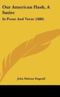 Our American Hash, a Satire: In Prose and Verse (1880) di John Malone Dagnall edito da Kessinger Publishing
