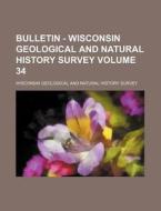 Bulletin - Wisconsin Geological and Natural History Survey Volume 34 di Wisconsin Geological and Survey edito da Rarebooksclub.com
