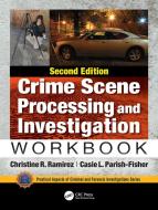 Crime Scene Processing And Investigation Workbook, Second Edition di Christine R. Ramirez, Casie L. Parish-Fisher edito da Taylor & Francis Ltd