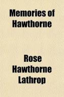 Memories Of Hawthorne di Rose Hawthorne Lathrop edito da General Books