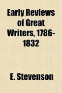 Early Reviews Of Great Writers, 1786-183 di E. Stevenson edito da General Books