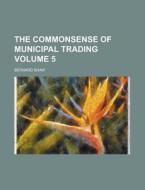 The Commonsense Of Municipal Trading di Bernard Shaw edito da Rarebooksclub.com