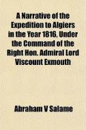 A Narrative Of The Expedition To Algiers di Abraham V. Salam edito da General Books