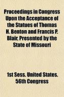 Proceedings In Congress Upon The Accepta di 1st Sess United States 56th Congress edito da General Books