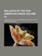 Bulletin of the Pan American Union Volume 43 di Pan American Union edito da Rarebooksclub.com