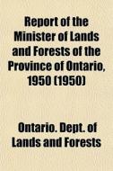 Report Of The Minister Of Lands And Fore di Ontario Dept of Lands and Forests edito da Lightning Source Uk Ltd