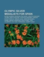 Olympic silver medalists for Spain di Books Llc edito da Books LLC, Reference Series