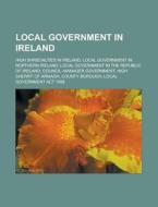 Local Government In Ireland: Local Counc di Books Llc edito da Books LLC, Wiki Series