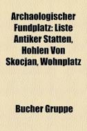 Arch Ologischer Fundplatz: Liste Antiker di Quelle Wikipedia edito da Books LLC, Wiki Series