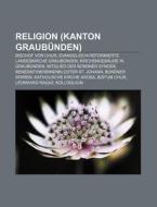 Religion (Kanton Graubünden) di Quelle Wikipedia edito da Books LLC, Reference Series