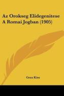 AZ Orokseg Elidegenitese a Romai Jogban (1905) di Geza Kiss edito da Kessinger Publishing
