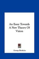 An Essay Towards a New Theory of Vision di George Berkeley edito da Kessinger Publishing