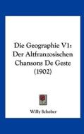 Die Geographie V1: Der Altfranzosischen Chansons de Geste (1902) di Willy Schober edito da Kessinger Publishing