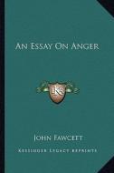An Essay on Anger di John Fawcett edito da Kessinger Publishing