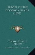 Heroes of the Goodwin Sands (1892) di Thomas Stanley Treanor edito da Kessinger Publishing