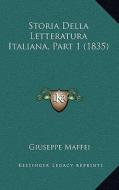 Storia Della Letteratura Italiana, Part 1 (1835) di Giuseppe Maffei edito da Kessinger Publishing