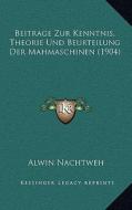 Beitrage Zur Kenntnis, Theorie Und Beurteilung Der Mahmaschinen (1904) di Alwin Nachtweh edito da Kessinger Publishing