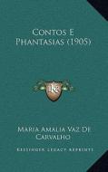 Contos E Phantasias (1905) di Maria Amalia Vaz De Carvalho edito da Kessinger Publishing