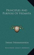 Principles and Purpose of Vedanta di Swami Paramananda edito da Kessinger Publishing