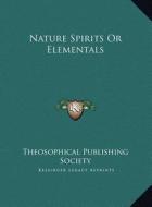 Nature Spirits or Elementals di Theosophical Publishing Society edito da Kessinger Publishing