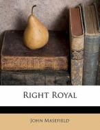 Right Royal di John Masefield edito da Nabu Press