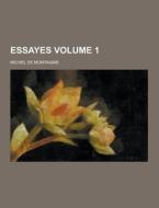 Essayes Volume 1 di Michel de Montaigne edito da Theclassics.us