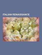 Italian Renaissance di Source Wikipedia edito da University-press.org