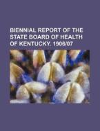 Biennial Report of the State Board of Health of Kentucky. 190607 di Books Group edito da Rarebooksclub.com