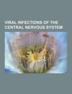 Viral infections of the central nervous system di Source Wikipedia edito da Books LLC, Reference Series