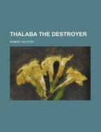 Thalaba the Destroyer di Robert Southey edito da Rarebooksclub.com