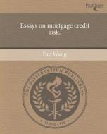 Essays on Mortgage Credit Risk. di Fan Wang edito da Proquest, Umi Dissertation Publishing