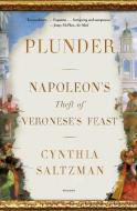 Plunder: Napoleon's Theft of Veronese's Feast di Cynthia Saltzman edito da PICADOR