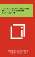 The American Colonies in the Eighteenth Century V1 di Herbert L. Osgood edito da Literary Licensing, LLC