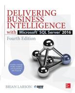 Delivering Business Intelligence with Microsoft SQL Server 2016 di Brian Larson edito da McGraw-Hill Education Ltd