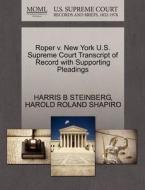 Roper V. New York U.s. Supreme Court Transcript Of Record With Supporting Pleadings di Harris B Steinberg, Harold Roland Shapiro edito da Gale, U.s. Supreme Court Records