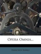 Opera Omnia... di Francisco Su Rez edito da Nabu Press