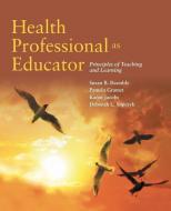 Health Professional as Educator: Principles of Teaching and Learning di Bastable edito da JONES & BARTLETT PUB INC